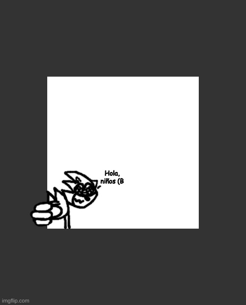 I present: All-Teeth | Hola, niños (B | made w/ Imgflip meme maker