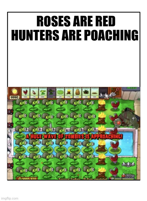 Smas | ROSES ARE RED HUNTERS ARE POACHING | image tagged in plants vs zombies,gaming,funny | made w/ Imgflip meme maker