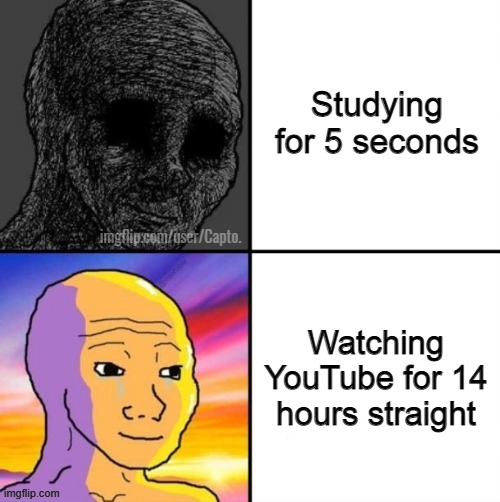 Studying for 5 seconds; imgflip.com/user/Capto. Watching YouTube for 14 hours straight | made w/ Imgflip meme maker
