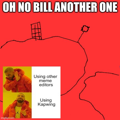 red | OH NO BILL ANOTHER ONE | image tagged in red | made w/ Imgflip meme maker