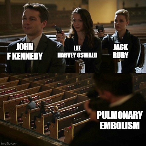 Lung cancer go brrrrr | JOHN F KENNEDY; LEE HARVEY OSWALD; JACK RUBY; PULMONARY EMBOLISM | image tagged in assassination chain | made w/ Imgflip meme maker