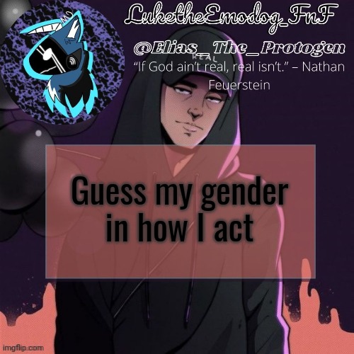 NF Temp | Guess my gender in how I act | image tagged in nf temp | made w/ Imgflip meme maker