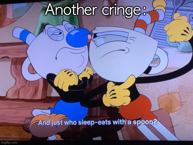 Another cringe: | made w/ Imgflip meme maker