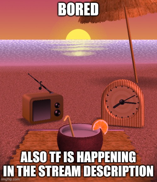 It all started with 3 words, "eat my ass" | BORED; ALSO TF IS HAPPENING IN THE STREAM DESCRIPTION | made w/ Imgflip meme maker