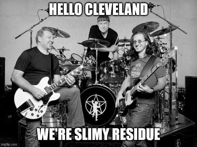 Canadian rock band | HELLO CLEVELAND WE'RE SLIMY RESIDUE | image tagged in canadian rock band | made w/ Imgflip meme maker