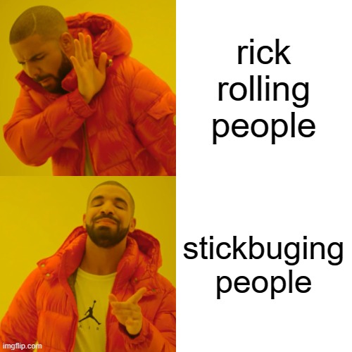 rick rolling people stickbuging people | image tagged in memes,drake hotline bling | made w/ Imgflip meme maker