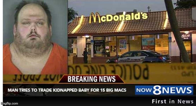 man trades baby for 15 big macs | image tagged in man trades baby for 15 big macs | made w/ Imgflip meme maker
