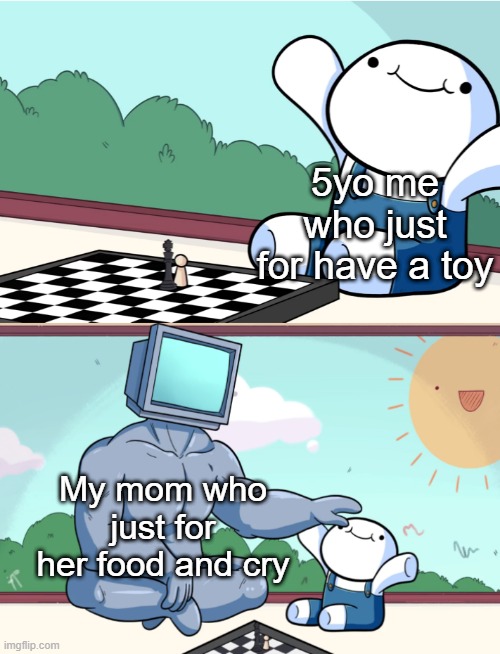 Am I jokes to you? As a kid's toy | 5yo me who just for have a toy; My mom who just for her food and cry | image tagged in odd1sout vs computer chess,memes | made w/ Imgflip meme maker