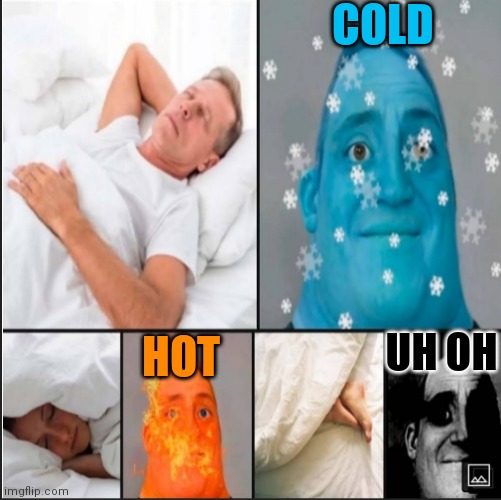 COLD; HOT; UH OH | image tagged in memes,mr incredible becoming uncanny,hot,cold | made w/ Imgflip meme maker