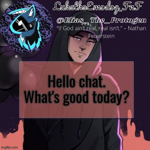 NF Temp | Hello chat. What's good today? | image tagged in nf temp | made w/ Imgflip meme maker