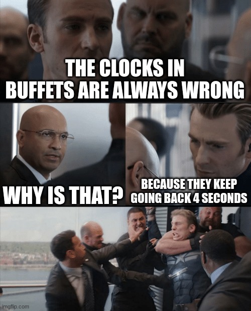 no no this isn't how your suppose to play the game | THE CLOCKS IN BUFFETS ARE ALWAYS WRONG; WHY IS THAT? BECAUSE THEY KEEP GOING BACK 4 SECONDS | image tagged in captain america elevator fight,memes,clocks | made w/ Imgflip meme maker