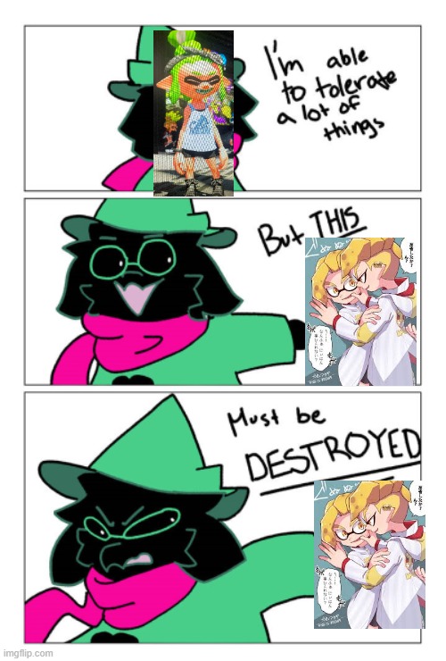 D E S T R O Y | image tagged in i'm able to tolerate a lot of things but this must be destroyed | made w/ Imgflip meme maker