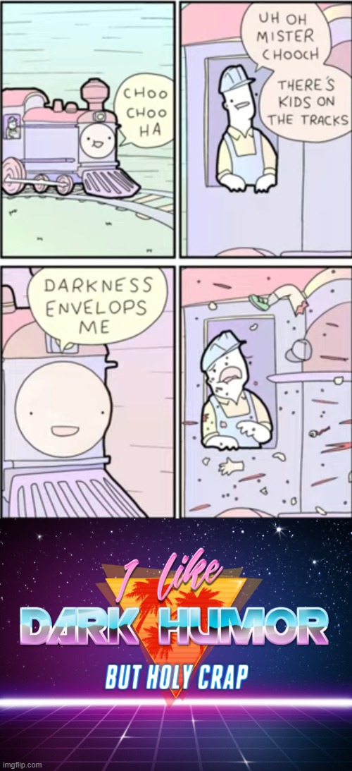 image tagged in i like dark humor but holy crap | made w/ Imgflip meme maker