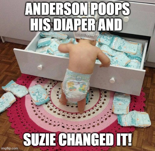 Diapers | ANDERSON POOPS HIS DIAPER AND; SUZIE CHANGED IT! | image tagged in baby diaper head | made w/ Imgflip meme maker