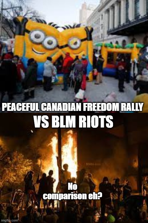 freedom protest | VS BLM RIOTS; PEACEFUL CANADIAN FREEDOM RALLY; No comparison eh? | image tagged in bouncycastle,blm riot | made w/ Imgflip meme maker