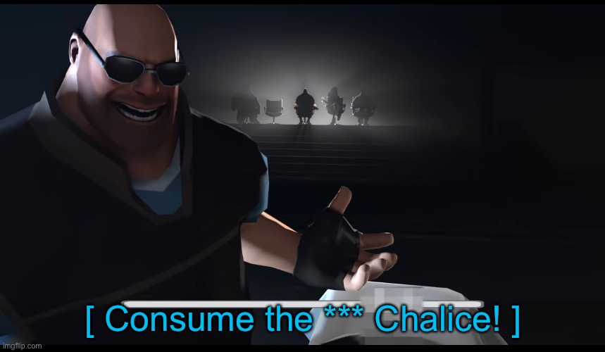 [ Consume the *** Chalice! ] | made w/ Imgflip meme maker