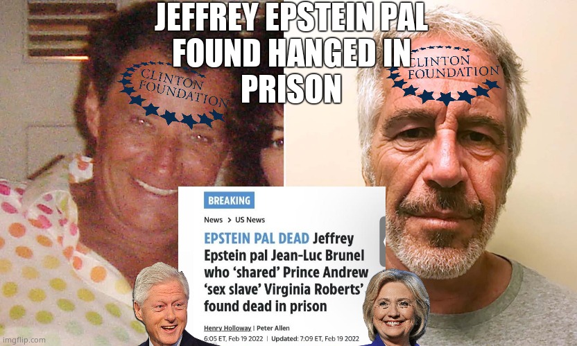 Who's next ? | JEFFREY EPSTEIN PAL 
FOUND HANGED IN 
PRISON | image tagged in memes,clinton foundation,hanging,jean-luc brunel,murder,political meme | made w/ Imgflip meme maker