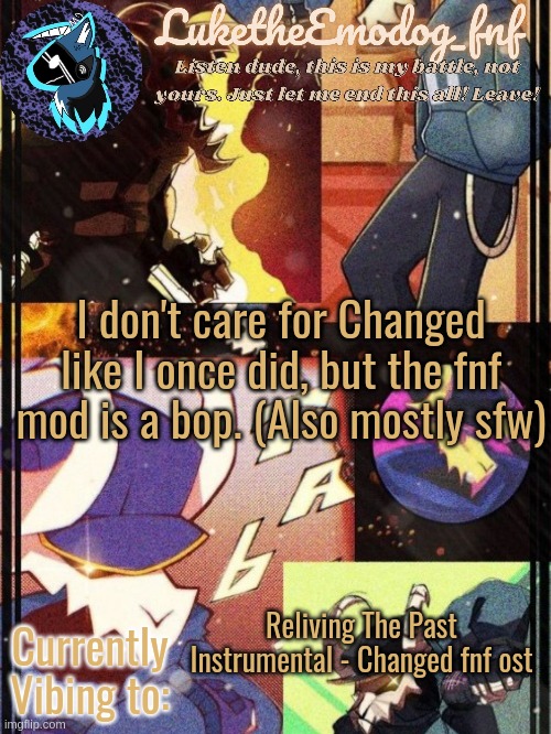 Tabi temp | I don't care for Changed like I once did, but the fnf mod is a bop. (Also mostly sfw); Reliving The Past Instrumental - Changed fnf ost | image tagged in tabi temp | made w/ Imgflip meme maker