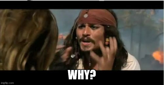 Why Is The Rum Gone Meme | WHY? | image tagged in memes,why is the rum gone | made w/ Imgflip meme maker