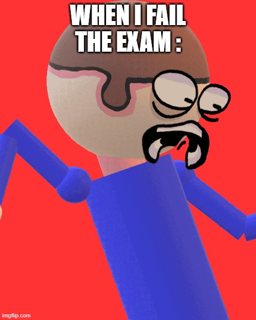 Aaaaaaaaaaaaaaaaaaaaaaaaaaaaaaaaaaaaaaaaaaaaaaaaaaaaaaah | WHEN I FAIL THE EXAM : | image tagged in dave gets traumatized | made w/ Imgflip meme maker