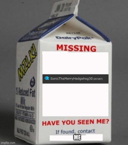 Milk carton | ME | image tagged in milk carton | made w/ Imgflip meme maker