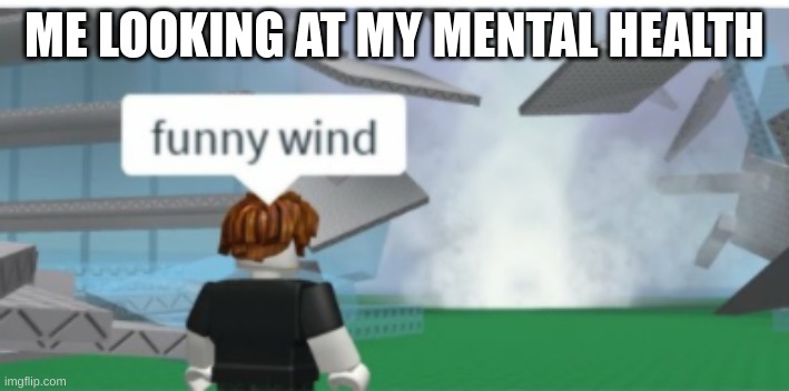 soon i will be able to comment | ME LOOKING AT MY MENTAL HEALTH | image tagged in lgbtq,roblox meme | made w/ Imgflip meme maker