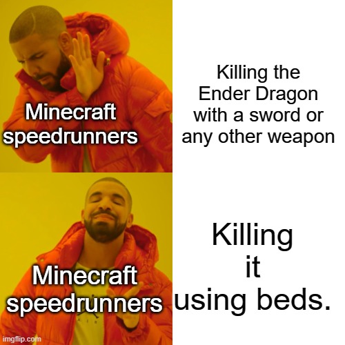 imma go to sleep. aw crap i'm dead | Killing the Ender Dragon with a sword or any other weapon; Minecraft speedrunners; Killing it using beds. Minecraft speedrunners | image tagged in memes,drake hotline bling | made w/ Imgflip meme maker