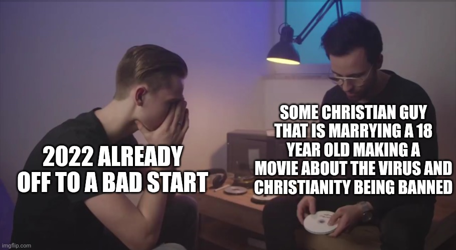 We are all going to die |  SOME CHRISTIAN GUY THAT IS MARRYING A 18 YEAR OLD MAKING A MOVIE ABOUT THE VIRUS AND CHRISTIANITY BEING BANNED; 2022 ALREADY OFF TO A BAD START | image tagged in 2025 template | made w/ Imgflip meme maker