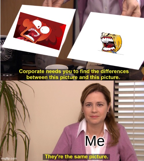 They're The Same Picture Meme | Me | image tagged in memes,they're the same picture,amphibia | made w/ Imgflip meme maker