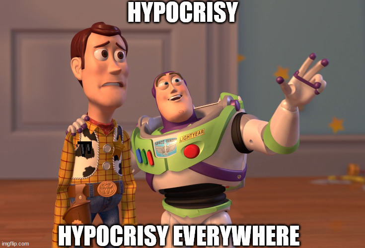 X, X Everywhere Meme | HYPOCRISY HYPOCRISY EVERYWHERE | image tagged in memes,x x everywhere | made w/ Imgflip meme maker