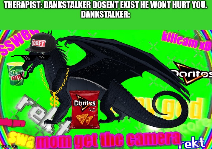 daily wof meme 40 | THERAPIST: DANKSTALKER DOSENT EXIST HE WONT HURT YOU.
DANKSTALKER: | image tagged in darkstalker | made w/ Imgflip meme maker