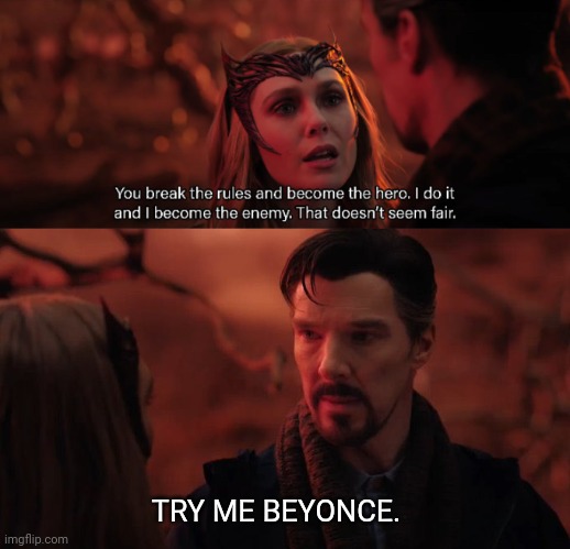 TRY ME BEYONCE. | image tagged in memes,funny,doctor strange in the multiverse of madness,marvel,wanda,beyonce | made w/ Imgflip meme maker