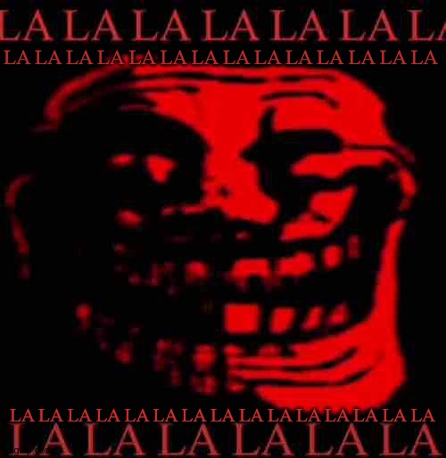 LA LA LA LA LA LA LA LA LA LA LA LA LA LA; LA LA LA LA LA LA LA LA LA LA LA LA LA LA LA | made w/ Imgflip meme maker