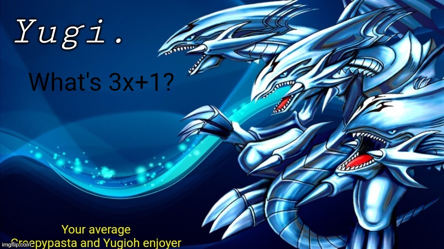 {McNote: Depends on value of x} | What's 3x+1? | image tagged in -retro-'s blue-eyes ultimate dragon announcement template | made w/ Imgflip meme maker