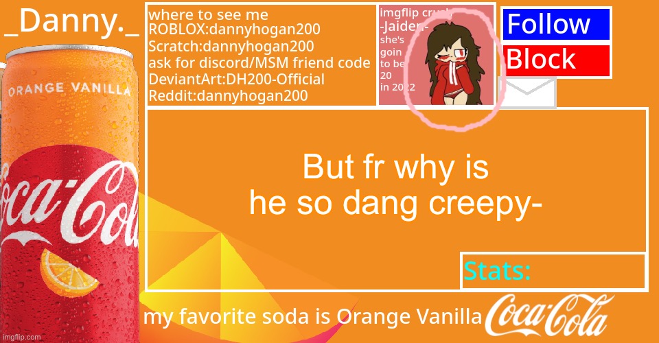 _Danny._ 2022 Announce temp | But fr why is he so dang creepy- | image tagged in _danny _ 2022 announce temp | made w/ Imgflip meme maker