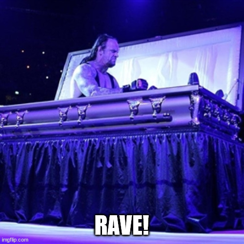 Rising from Coffin | RAVE! | image tagged in rising from coffin | made w/ Imgflip meme maker