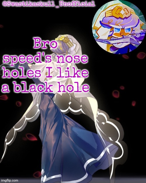 S-skull pastry temp ty sayori | Bro speed's nose holes I like a black hole | image tagged in s-skull pastry temp ty sayori | made w/ Imgflip meme maker