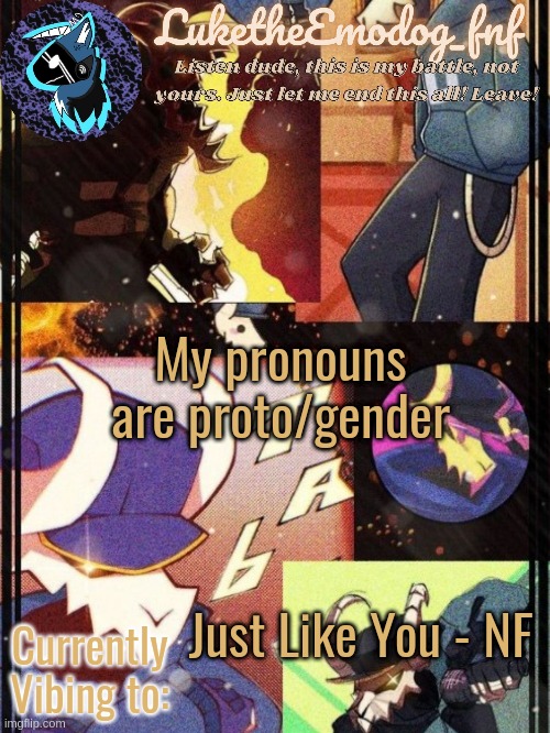 *tries to start a trend* | My pronouns are proto/gender; Just Like You - NF | image tagged in tabi temp | made w/ Imgflip meme maker