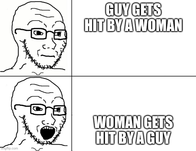And it’s called equality | GUY GETS HIT BY A WOMAN; WOMAN GETS HIT BY A GUY | image tagged in soyjak reaction | made w/ Imgflip meme maker