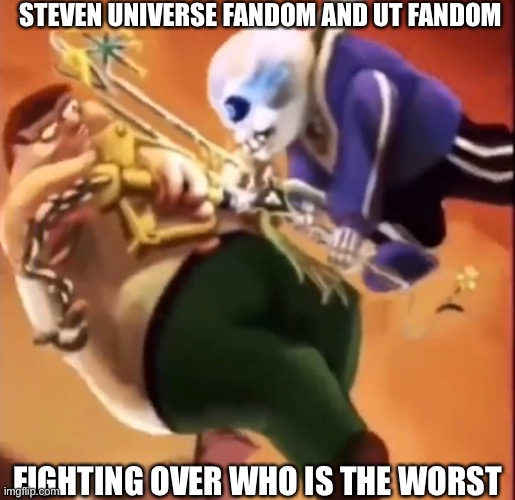 UT = undertale (dumbass) | STEVEN UNIVERSE FANDOM AND UT FANDOM; FIGHTING OVER WHO IS THE WORST | image tagged in fandoms,be like | made w/ Imgflip meme maker