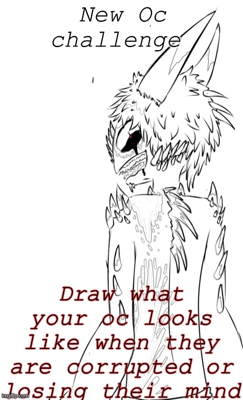 >:3 | New Oc challenge; Draw what your oc looks like when they are corrupted or losing their mind | image tagged in oc,challenge,stuff | made w/ Imgflip meme maker