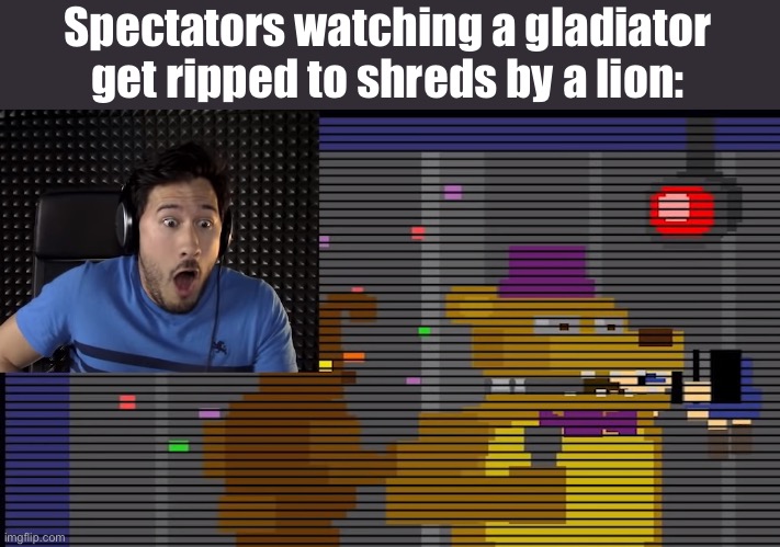 Z | Spectators watching a gladiator get ripped to shreds by a lion: | image tagged in bite of 87 | made w/ Imgflip meme maker