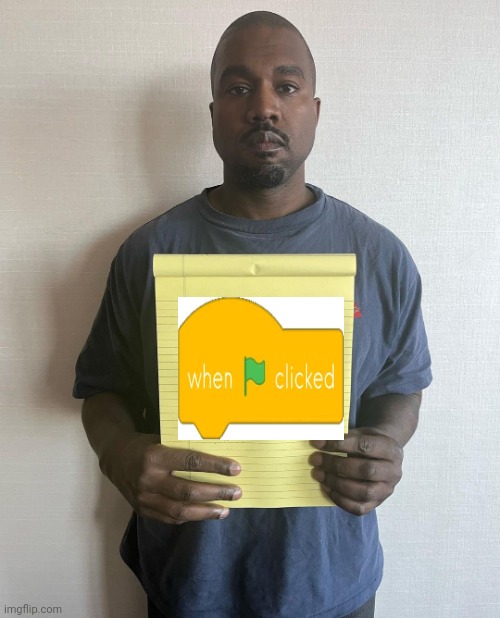 Scratch be like | image tagged in kanye with a note block | made w/ Imgflip meme maker