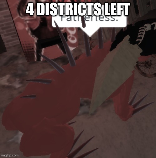 SCP-939 says Fatherless | 4 DISTRICTS LEFT | image tagged in scp-939 says fatherless | made w/ Imgflip meme maker