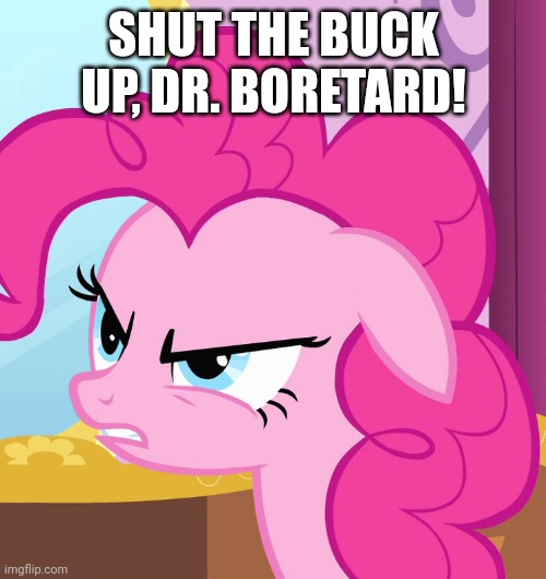 SHUT THE BUCK UP, DR. BORETARD! | made w/ Imgflip meme maker