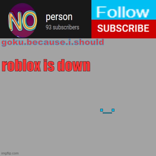 goku template | roblox is down; ._. | image tagged in goku template | made w/ Imgflip meme maker