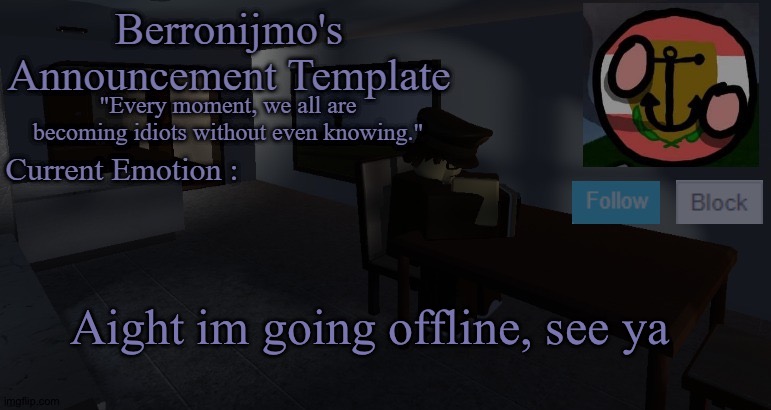 Aight im going offline, see ya | image tagged in berronijmo's announcement template | made w/ Imgflip meme maker