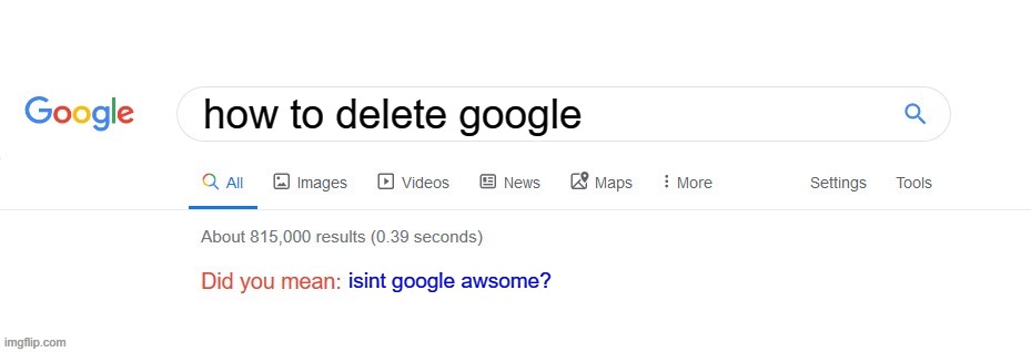 eeeeeeeeeeeeeeeeee | how to delete google; isint google awsome? | image tagged in did you mean | made w/ Imgflip meme maker