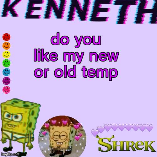 Kenneth | do you like my new or old temp | image tagged in kenneth- announcement temp | made w/ Imgflip meme maker