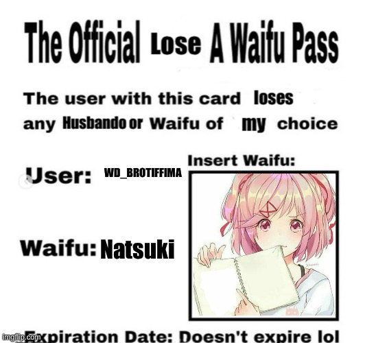 Lose a Waifu Pass | WD_BROTIFFIMA Natsuki | image tagged in lose a waifu pass | made w/ Imgflip meme maker